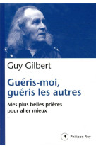 GUERIS-MOI, GUERIS LES AUTRES - GILBERT GUY - REY