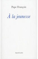 A LA JEUNESSE - FRANCOIS PAPE - Ed. des Equateurs