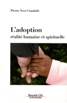 ADOPTION REALITE HUMAINE ET SPIRITUELLE - CAMIADE PIERRE-YVES - NOUVELLE CITE