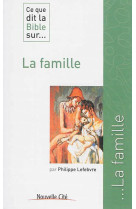 CE QUE DIT LA BIBLE SUR LA FAMILLE - LEFEBVRE PHILIPPE - Nouvelle Cité