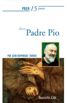 PRIER 15 JOURS AVEC PADRE PIO NED - Jean-Dominique Dubois - NOUVELLE CITE