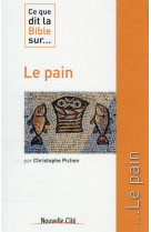 CE QUE DIT LA BIBLE SUR LE PAIN - PICHON CHRISTOPHE - NOUVELLE CITE