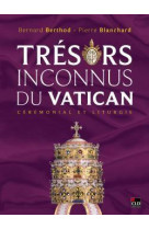 TRESORS INCONNUS DU VATICAN - CEREMONIAL ET LITURGIE - BERTHOD/BLANCHARD - CLD