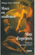 MAUX EN SOUFFRANCE. MOTS D-ESPERANCE - AIRAUD MARIE PHILIPPE - Dominique Martin Morin