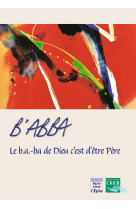 B-ABBA - LE B.A.-BA DE DIEU C-EST D-ETRE PERE - PARMENTIER ISABELLE - CRER BAYARD