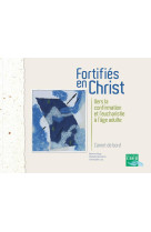 FORTIFIES EN CHRIST - CARNET DE BORD - B.BLAZY - M.BERTHOME - CRER