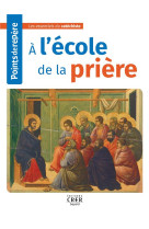 A L-ECOLE DE LA PRIERE / POINTS DE REPERE - COLLECTIF - CRER