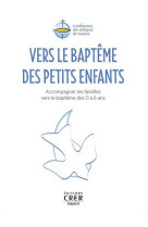 VERS LE BAPTEME DES PETITS ENFANTS / ACCOMPAGNER LES FAMILLE 0 6 ANS - SNCC ET SNPLS - CRER