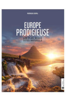 EUROPE PRODIGIEUSE - LES PLUS BEAUX SITES NATURELS - ESPEL PATRICK - BONNETON