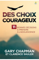 DES CHOIX COURAGEUX 11 BONNES DECISIONS A PRENDRE A L-ADOLESCENCE - GARY CHAPMAN - FAREL