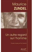 UN AUTRE REGARD SUR L-HOMME - MAURICE ZUNDEL - JUBILE