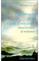 MIRACLE DE LA PLEINE CONSCIENCE - THICH NHAT HANH - L'ESPACE BLEU