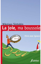 JOIE (LA), MA BOUSSOLE, VIVRE AVEC IGNACE - SINTOBIN NICOLAS - FIDELITE