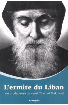 ERMITE DU LIBAN : VIE PRODIGIEUSE DE SAINT CHARBEL MAKHLOUF - GORLICH ERNST JOSEF - PARVIS