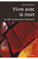 VIVRE AVEC LA MORT, LE DEFI DU NOUVEAU TESTAMENT - MARGUERAT DANIEL - CABEDITA