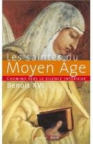 CHEMINS VERS LE SILENCE INTERIEUR AVEC LES SAINTES DU MOYEN AGE - BENOIT XVI - PAROLE SILENCE