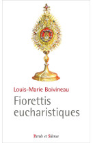 FIORETTIS EUCHARISTIQUES - BOIVINEAU LOUIS-M. - Parole et silence