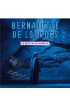 BERNADETTE DE LOURDES, LE SPECTACLE MUSICAL - NOUVELLE EDITION - CD - GREGOIRE - NC