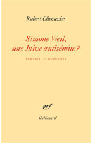 QUESTION SIMONE WEIL (LA) - UNE JUIVE ANTISEMITE - CHENAVIER ROBERT - GALLIMARD