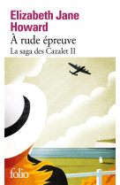 A RUDE EPREUVE - LA SAGA DES CAZALET 2 - ELIZABETH JANE HOWAR - GALLIMARD