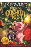 JACK ET LA GRANDE AVENTURE DU COCHON DE NOEL - ROWLING ET FIELD - GALLIMARD