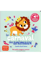 LE CARNAVAL DES ANIMAUX - DES SONS A ECOUTER, DES IMAGES A REGARDER - CAMILLE SAINT-SAENS - GALLIMARD