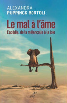 MAL A L'AME (LE) - L'ACEDIE, DE LA MELANCOLIE A LA JOIE - PUPPINCK-BORTOLI A. - CERF