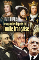 LES GRANDES FIGURES DE L'UNITE FRANCAISE - DUPUIS FLAVIEN - CERF