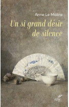 UN SI GRAND DESIR DE SILENCE - LE MAITRE ANNE - CERF