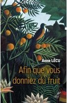 AFIN QUE VOUS DONNIEZ DU FRUIT - LECU ANNE - CERF