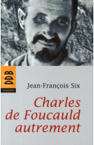 CHARLES DE FOUCAULD AUTREMENT - SIX JEAN-FRANCOIS - Desclee De Brouwer