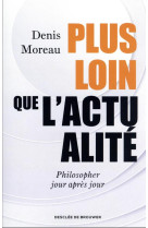 PLUS LOIN QUE L'ACTUALITE - MOREAU DENIS - Desclee De Brouwer