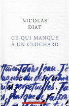 CE QUI MANQUE A UN CLOCHARD - DIAT NICOLAS - ROBERT LAFFONT