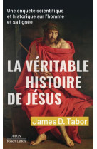 VERITABLE HISTOIRE DE JESUS (LA) - TABOR JAMES D. - ROBERT LAFFONT