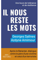 IL NOUS RESTE LES MOTS - APRES LE BATACLAN, DIALOGUE ENTRE LE PERE D UNE VICTIME ET CELUI D UN T - AMIMOUR/SALINES - ROBERT LAFFONT