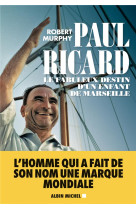 PAUL RICARD - L'HOMME QUI FIT DU PASTIS MARSEILLAIS UNE BOISSON MONDIALE - MURPHY ROBERT - NC