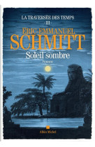 TRAVERSEE DES TEMPS (LA) - TOME 3 - SOLEIL SOMBRE - SCHMITT E-E. - ALBIN MICHEL