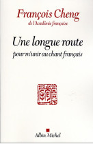 UNE LONGUE ROUTE POUR M'UNIR AU CHANT FRANCAIS - CHENG FRANCOIS - ALBIN MICHEL