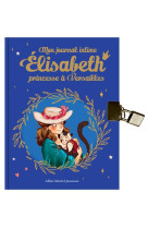 ELISABETH HS MON JOURNAL INTIME ELISABETH - ELISABETH, PRINCESSE A VERSAILLES - HORS SERIE - JAY/DELRIEU - ALBIN MICHEL