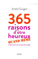 365 RAISONS D'ETRE HEUREUX QUAND MEME - GUIGOT ANDRE - BAYARD CULTURE