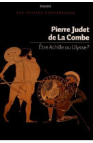 ETRE ACHILLE OU ULYSSE ? - JUDET DE LA COMBE P. - BAYARD CULTURE