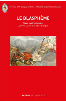 BLASPHEME - LE RETOUR D'UNE QUESTION JURIDIQUE OUBLIEE ENTRE DROITS SACRES ET DROITS CIVILS - FACULTE DE DROIT CAN - LETHIELLEUX