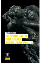 SPIRITUALITE CONJUGALE SELON JEAN-PAUL II - SEMEN YVES - PLON