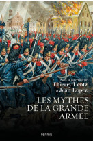 LES MYTHES DE LA GRANDE ARMEE - LOPEZ JEAN - PERRIN