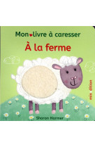 A LA FERME - MON LIVRE A CARESSER - HARMER SHARON - MINEDITION