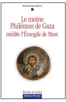 LE MOINE PHILEMON DE GAZA MEDITE L'EVANGILE DE MARC - BOURGUET DANIEL - OLIVETAN