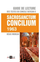 GUIDE DE LECTURE DES TEXTES DU CONCILE VATI CAN II, SACROSANCTUM CONCILIUM - Régis Moreau - ARTEGE