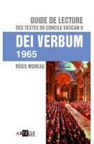 GUIDE DE LECTURE DES TEXTES DU CONCILE VATI CAN II, DEI VERBUM - MOREAU REGIS - ARTEGE