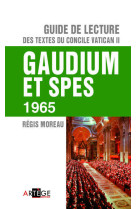 GUIDE DE LECTURE DU CONCILE VATICAN II, GAU DIUM ET SPES - MOREAU REGIS - ARTEGE