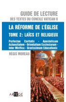 GUIDE DE LECTURE DES TEXTES DU CONCILE VATI CAN II, LA REFORME DE L-EGLISE - TOME 2 LAI - Régis Moreau - ARTEGE